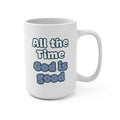 God Is Good All The Time Mug 15oz