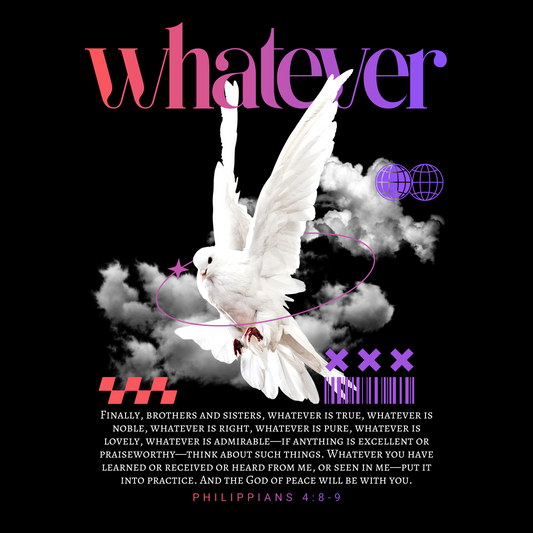 Large text saying "Whatever" above white dove with open wings on a black background with bible verse Philippians 4:8-9 written